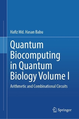 Quantum  Biocomputing  in  Quantum  Biology  Volume I: Arithmetic and Combinational Circuits 2024 ed.