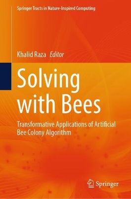 Solving with Bees: Transformative Applications of Artificial Bee Colony Algorithm 2024 ed.