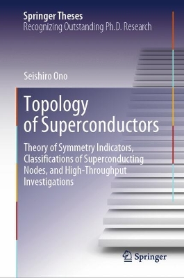 Topology of Superconductors: Theory of Symmetry Indicators, Classifications of Superconducting Nodes, and  High-Throughput Investigations 2024 ed.