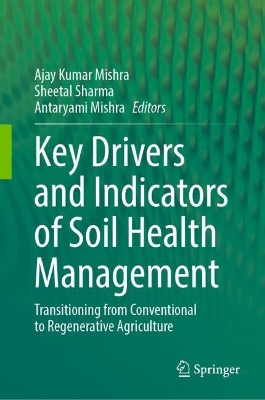 Key Drivers and Indicators of Soil Health Management: Transitioning from Conventional to Regenerative Agriculture 2024 ed.