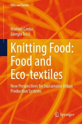  Knitting Food: Food and Eco-textiles: New Perspectives for Sustainable Urban Production Systems