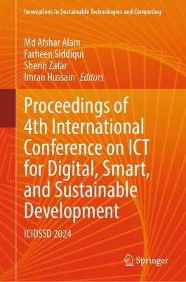 Proceedings of 4th International Conference on ICT for Digital, Smart, and  Sustainable Development: ICIDSSD 2024 2024 ed.