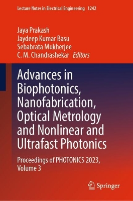 Advances in Biophotonics, Nanofabrication, Optical Metrology and Nonlinear  and Ultrafast Photonics: Proceedings of PHOTONICS 2023, Volume 3 2025 ed.