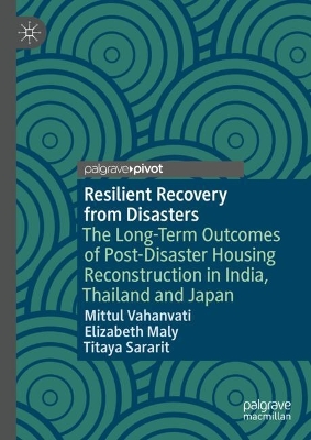 Resilient Recovery from Disasters: The Long-Term Outcomes of Post-Disaster Housing Reconstruction in India,  Thailand and Japan 2024 ed.