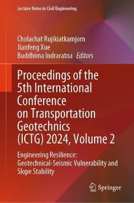 Proceedings of the 5th International Conference on Transportation Geotechnics (ICTG) 2024, Volume 2: Engineering Resilience: Geotechnical-Seismic Vulnerability and Slope Stability 