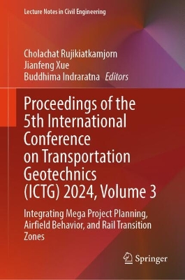 Proceedings of the 5th International Conference on Transportation Geotechnics (ICTG) 2024, Volume 3: Integrating Mega Project Planning, Airfield Behavior, and Rail Transition Zones