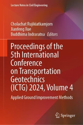 Proceedings of the 5th International Conference on Transportation Geotechnics (ICTG) 2024, Volume 4: Applied Ground Improvement Methods