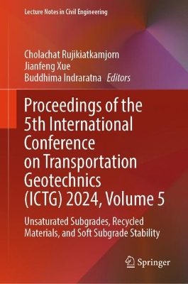 Proceedings of the 5th International Conference on Transportation Geotechnics (ICTG) 2024, Volume 5: Unsaturated Subgrades, Recycled Materials, and Soft Subgrade Stability