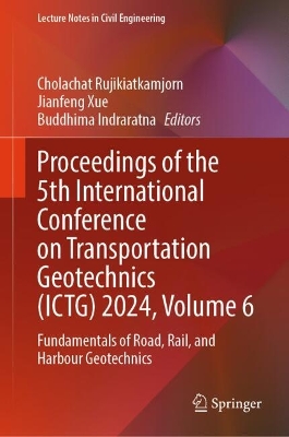 Proceedings of the 5th International Conference on Transportation Geotechnics (ICTG) 2024, Volume 6: Fundamentals of Road, Rail, and Harbour Geotechnics