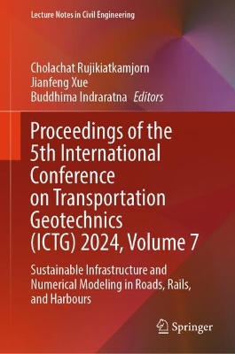 Proceedings of the 5th International Conference on Transportation Geotechnics (ICTG) 2024, Volume 7: Sustainable Infrastructure and Numerical Modeling in Roads, Rails, and Harbours