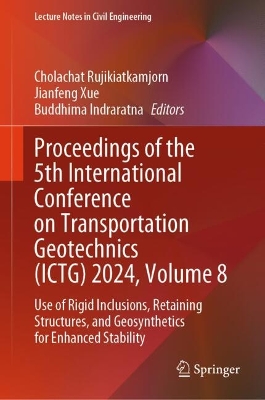 Proceedings of the 5th International Conference on Transportation Geotechnics (ICTG) 2024, Volume 8:  Use of Rigid Inclusions, Retaining Structures, and Geosynthetics for Enhanced Stability