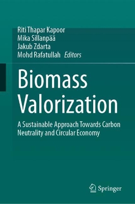 Biomass Valorization: A Sustainable Approach towards Carbon Neutrality and Circular Economy 2024 ed.