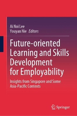 Future-oriented Learning and Skills Development for Employability: Insights from Singapore and Some Asia-Pacific Contexts