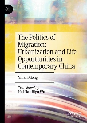 Politics of Migration: Urbanization and Life Opportunities in Contemporary  China 2025 ed.