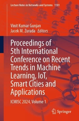 Proceedings of 5th International Conference on Recent Trends in Machine  Learning, IoT, Smart Cities and Applications: ICMISC 2024, Volume 1 2024 ed.
