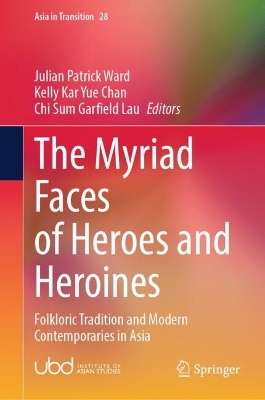 Myriad Faces of Heroes and Heroines: Folkloric Tradition and Modern Contemporaries in Asia 2025 ed.