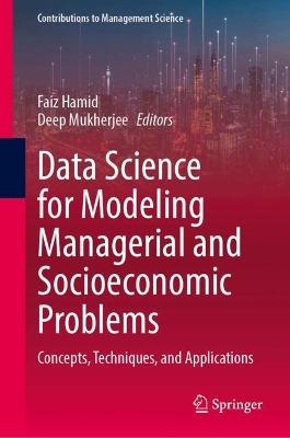 Data Science for Modeling Managerial and Socioeconomic Problems: Concepts, Techniques, and Applications 2025 ed.