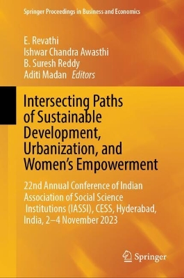 Intersecting Paths of Sustainable Development, Urbanization, and Women's Empowerment: 22nd Annual Conference of Indian Association of Social Science Institutions (IASSI), CESS, Hyderabad, India, 2-4 November 2023