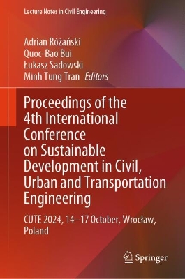 Proceedings of the 4th International Conference on Sustainable Development  in Civil, Urban and Transportation Engineering: CUTE 2024, 1417 October, Wrocaw, Poland 2024 ed.