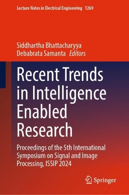 Recent Trends in Intelligence Enabled Research: Proceedings of the 5th International Symposium on Signal and Image  Processing, ISSIP 2024 2024 ed.
