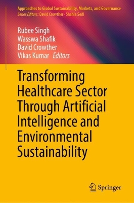 Transforming Healthcare Sector Through Artificial Intelligence and  Environmental Sustainability 2025 ed.