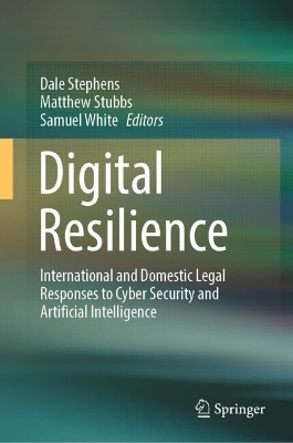 Digital Resilience: International and Domestic Legal Responses to Cyber Security and Artificial  Intelligence 2025 ed.
