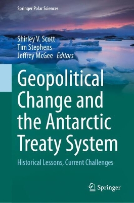 Geopolitical Change and the Antarctic Treaty System: Historical Lessons, Current Challenges 2025 ed.