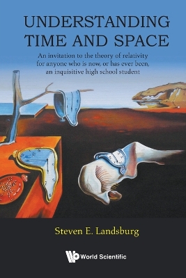 Understanding Time And Space: An Invitation To The Theory Of Relativity For  Anyone Who Is Now, Or Has Ever Been, An Inquisitive High School Student