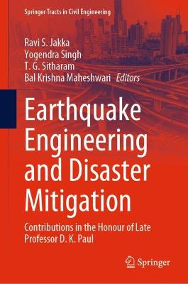 Earthquake Engineering and Disaster Mitigation: Contributions in the Honour of Late Professor D. K. Paul