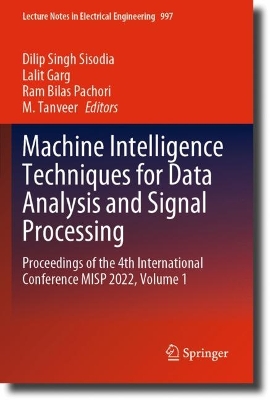 Machine Intelligence Techniques for Data Analysis and Signal Processing: Proceedings of the 4th International Conference MISP 2022, Volume 1 2023 ed.