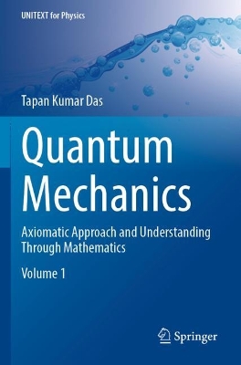 Quantum Mechanics: Axiomatic Approach and Understanding Through Mathematics 2023 ed.