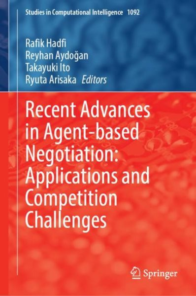 Recent Advances in Agent-Based Negotiation: Applications and Competition  Challenges 2023 ed.