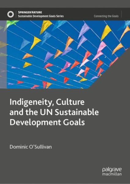 Indigeneity, Culture and the UN Sustainable Development Goals 2023 ed.