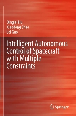 Intelligent Autonomous Control of Spacecraft with Multiple Constraints 2023 ed.