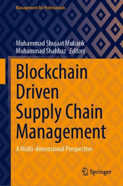 Blockchain Driven Supply Chain Management: A Multi-dimensional Perspective 2023 ed.