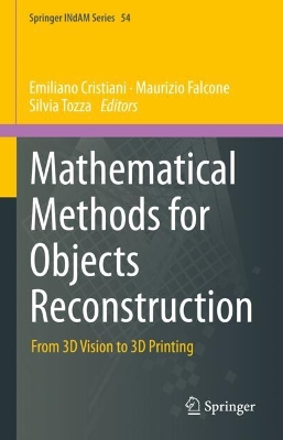 Mathematical Methods for Objects Reconstruction: From 3D Vision to 3D Printing 2023 ed.