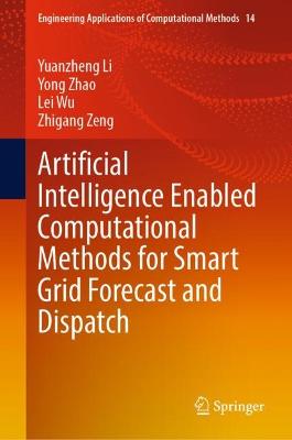Artificial Intelligence Enabled Computational Methods for Smart Grid  Forecast and Dispatch 2023 ed.