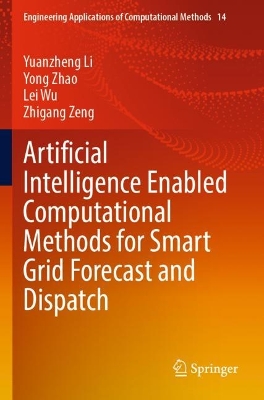 Artificial Intelligence Enabled Computational Methods for Smart Grid  Forecast and Dispatch 2023 ed.