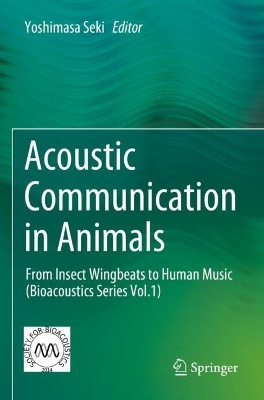 Acoustic Communication in Animals: From Insect Wingbeats to Human Music (Bioacoustics Series Vol.1) 2023 ed.