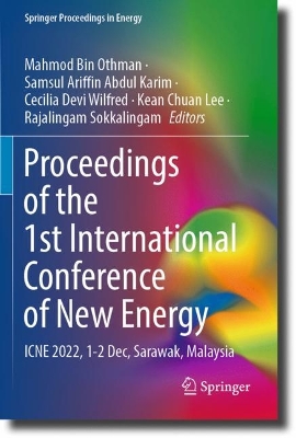 Proceedings of the 1st International Conference of New Energy: ICNE 2022, 1-2 Dec, Sarawak, Malaysia 2023 ed.