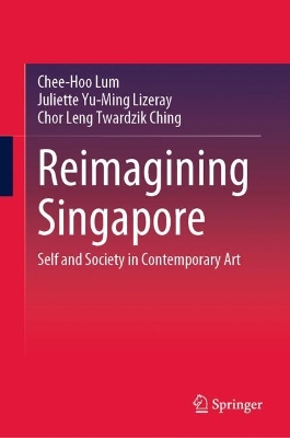 Reimagining Singapore: Self and Society in Contemporary Art 2023 ed.