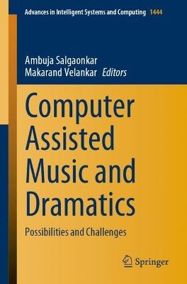 Computer Assisted Music and Dramatics: Possibilities and Challenges 1st ed. 2023