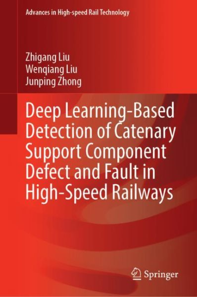 Deep Learning-Based Detection of Catenary Support Component Defect and Fault  in High-Speed Railways 2023 ed.