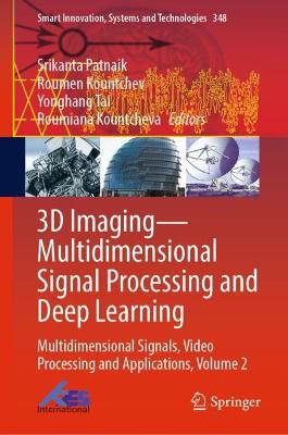 3D Imaging-Multidimensional Signal Processing and Deep Learning: Multidimensional Signals, Video Processing and Applications, Volume 2