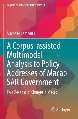 Corpus-assisted Multimodal Analysis to Policy Addresses of Macao SAR  Government: Two Decades of Change in Macao 2023 ed.