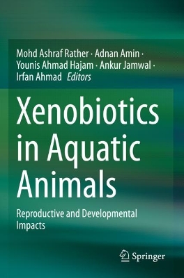 Xenobiotics in Aquatic Animals: Reproductive and Developmental Impacts 2023 ed.