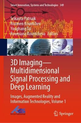 3D Imaging-Multidimensional Signal Processing and Deep Learning: Images, Augmented Reality and Information Technologies, Volume 1