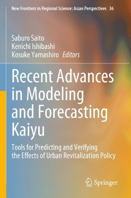 Recent Advances in Modeling and Forecasting Kaiyu: Tools for Predicting and Verifying the Effects of Urban Revitalization Policy 2023 ed.