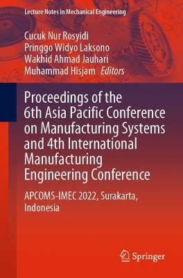 Proceedings of the 6th Asia Pacific Conference on Manufacturing Systems and 4th International Manufacturing Engineering Conference: APCOMS-IMEC 2022, Surakarta, Indonesia
