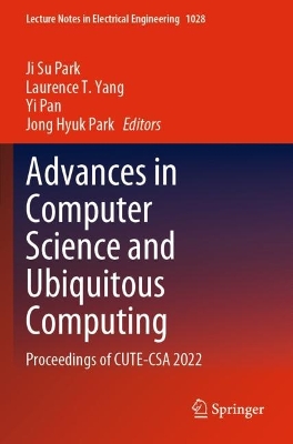 Advances in Computer Science and Ubiquitous Computing: Proceedings of CUTE-CSA 2022 2023 ed.